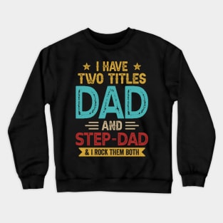 I Have Two Titles Dad And Step Dad Funny Fathers Day Crewneck Sweatshirt